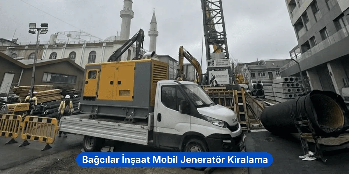 Bağcılar İnşaat Mobil Jeneratör Kiralama